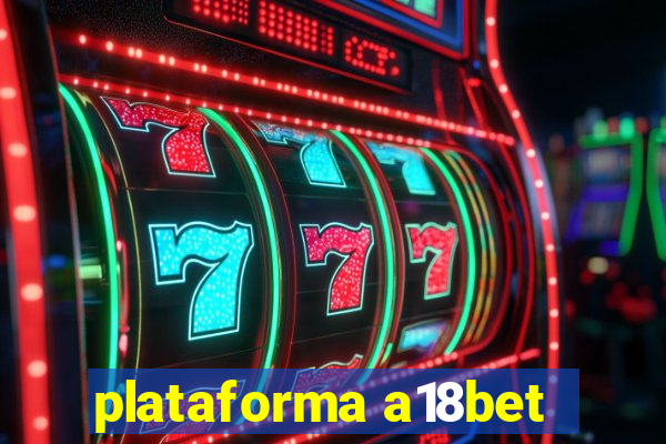 plataforma a18bet